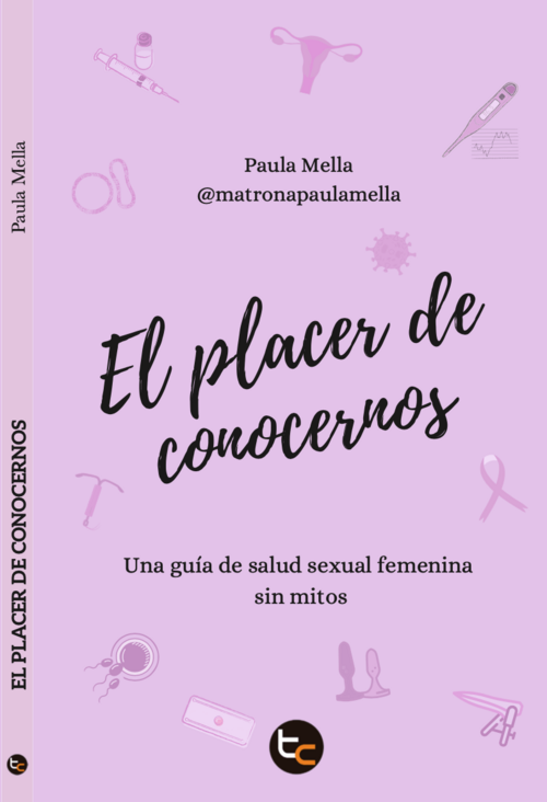 El placer de conocernos : una guía de salud sexual femenina sin mitos / Paula Mella Concha 