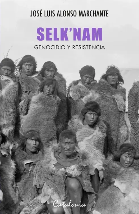 Selk'nam : genocidio y resistencia / Jose Luis Alonso Marchante