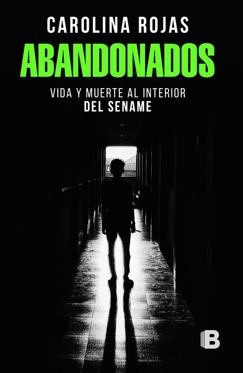 Abandonados : vida y muerte al interior del Sename / Carolina Rojas