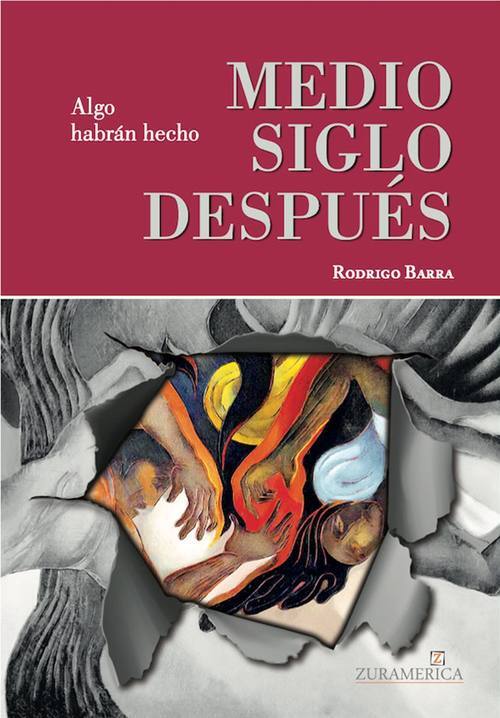 Algo habrán hecho: medio siglo después / Rodrigo Barra Villalón