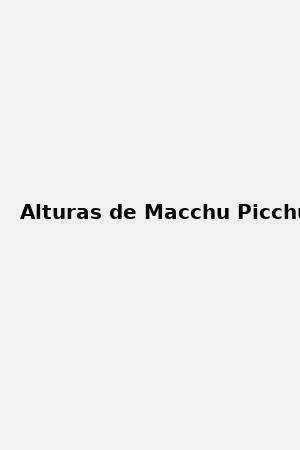 Alturas de Macchu Picchu