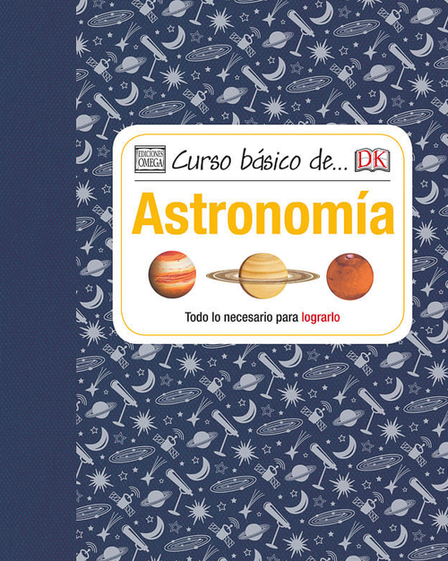Curso básico de... astronomía : todo lo necesario para lograrlo / [Robert Dinwiddie ; traducción: