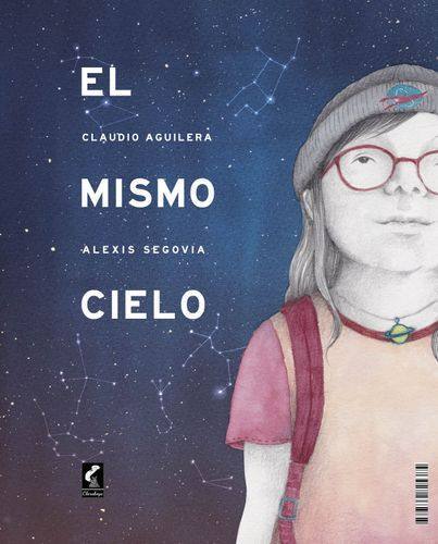 El mismo cielo / Claudio Aguilera ; [ilustraciones de] Alexis Segovia