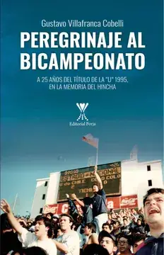 Peregrinaje al Bicampeonato :  A 25 años del título de la "U" 1995, en la memoradel hincha / Gustavo Villafranca Cobelli.