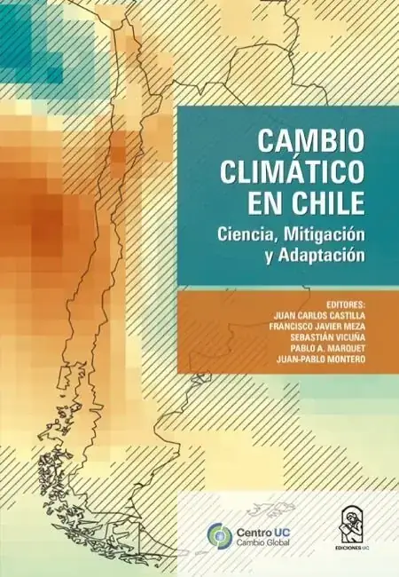 Cambio climático en Chile : ciencia, mitigación y adaptación / Juan Carlos Castilla [y otros], (editores)