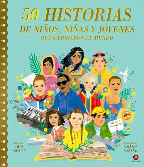 50 historias : de niños, niñas y jóvenes que cambiaron el mundo / Tom Adams ; ilustraciones Sarah Walsh ; traducción Karina Wolf