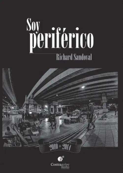 Soy periférico : 2010-2014 / Richard Sandoval