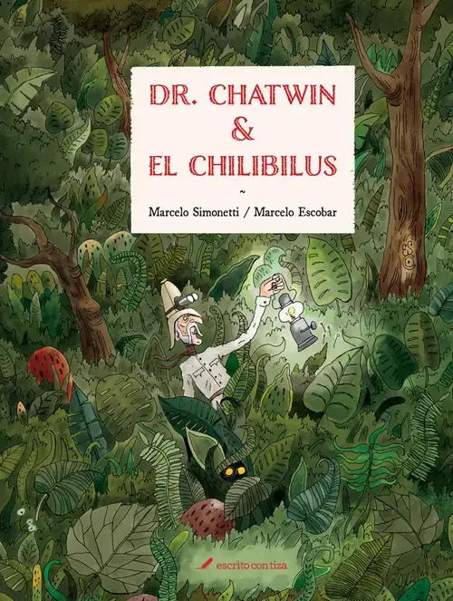 Dr. Chatwin & el chilibilus / Marcelo Simonetti ; [ilustraciones] Marcelo Escobar