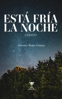 Está fría la noche : cuento / Antonio Rojas Gómez