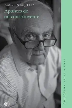 Apuntes de un constituyente / Agustín Squella