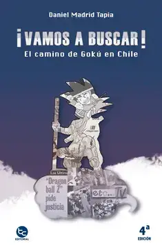 Vamos a buscar! : el camino de Gokú en Chile / Daniel Madrid Tapia