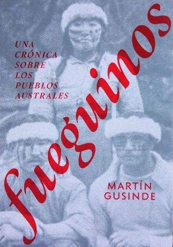 Fueguinos : una crónica sobre los pueblos australes / Martín Gusinde