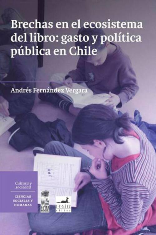 Brechas en el ecosistema del libro: gasto y política pública en Chile : evaluación del gastopúblico en fomento de la lectura y el libro de acuerdo a los propósitos de la Política Na-cional de la Lectura y el Libro / Andrés Fernández Vergara