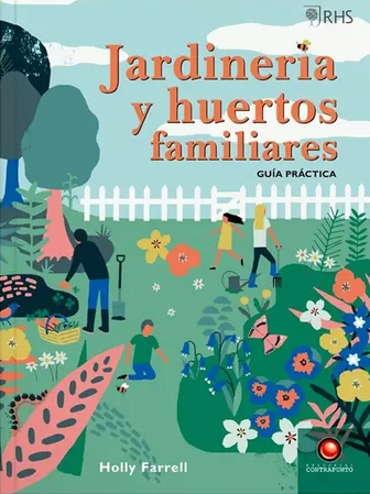 Jardinería y huertos familiares : guía práctica / Holly Farrell