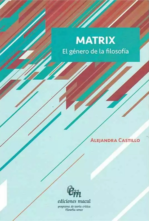 Matrix : El gén. de la filosofía / Alejandra Castillo