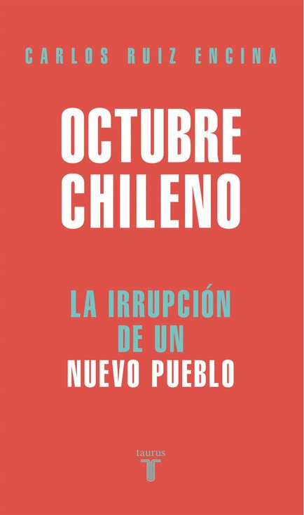 Octubre Chileno : La irrupción de un nuevo pueblo / Carlos Ruiz Encina
