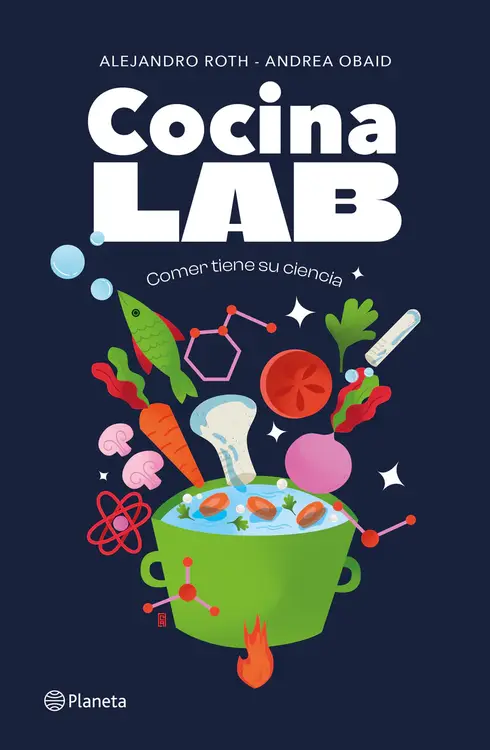 Cocina LAB : comer tiene su ciencia / Alejandro Roth, Andrea Obaid. 
