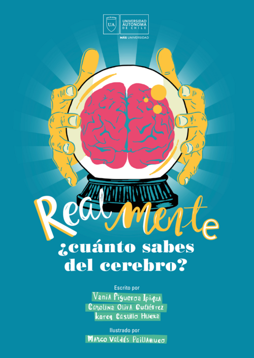 Realmente ¿cuánto sabes del cerebro? / Vania Figueroa Ipinza, Carolina Oliva Gutiérrez,Karen Castillo Huera ; ilustrado por Marco Valés Paillaqueo