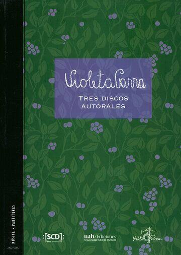 Violeta Parra : tres discos autorales / Juan Pablo González, Fernando Carrasco, Juan Antonio Sánchez, editores
