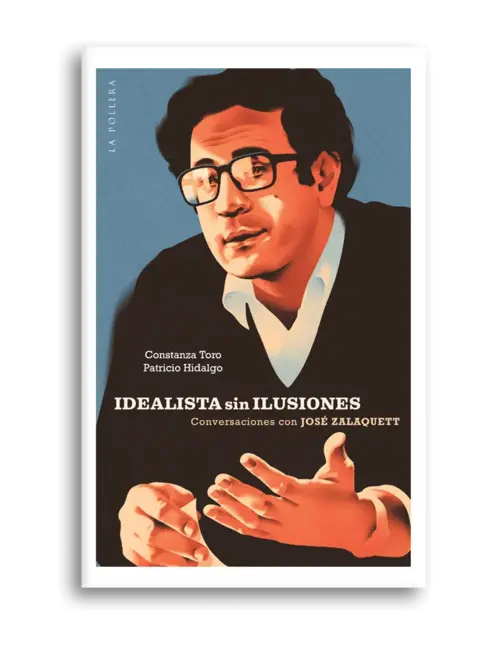 Idealista sin ilusiones : conversaciones con José Zalaquett / Patricio Hidalgo, Constanza Toro